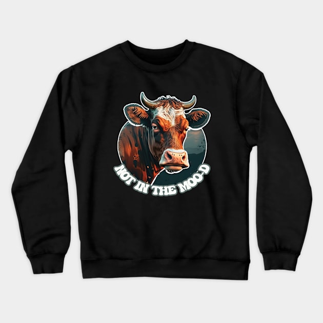 Not In The Mood - The Farm Cow Crewneck Sweatshirt by RailoImage